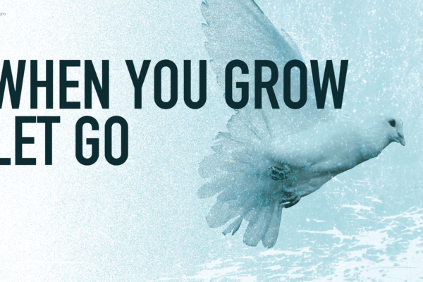 When you Grow Let Go